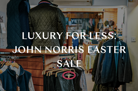 Enjoy Luxury for Less this Easter with the John Norris Sale
