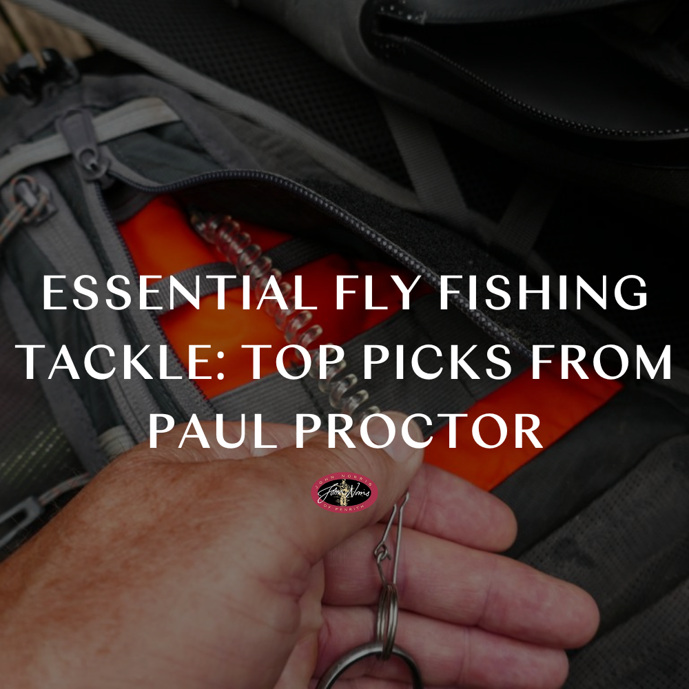 Essential Fly Fishing Tackle: Top Picks from Paul Proctor
